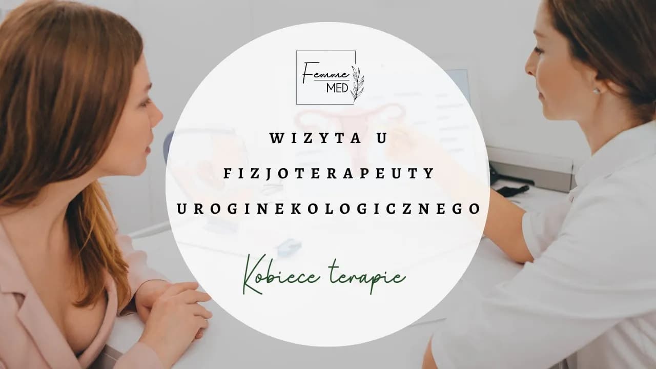 Czego się spodziewać na wizycie u fizjoterapeuty uroginekologicznego?